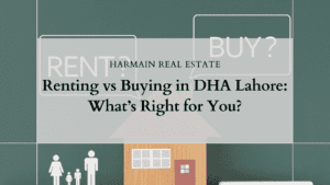 Renting vs Buying in DHA Lahore: What’s Right for You?