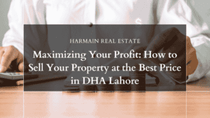 Maximizing Your Profit: How to Sell Your Property at the Best Price in DHA Lahore