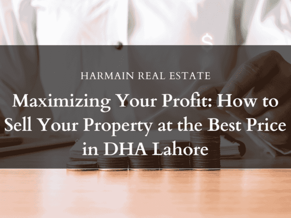 Maximizing Your Profit: How to Sell Your Property at the Best Price in DHA Lahore