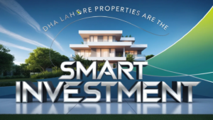 DHA Lahore Properties are the Smartest Investment