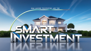 DHA Lahore Properties are the Smartest Investment