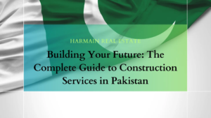 Building Your Future: The Complete Guide to Construction Services in Pakistan