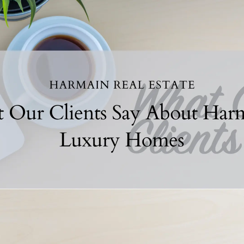 What Our Clients Say About Harmain’s: Real Client Experiences