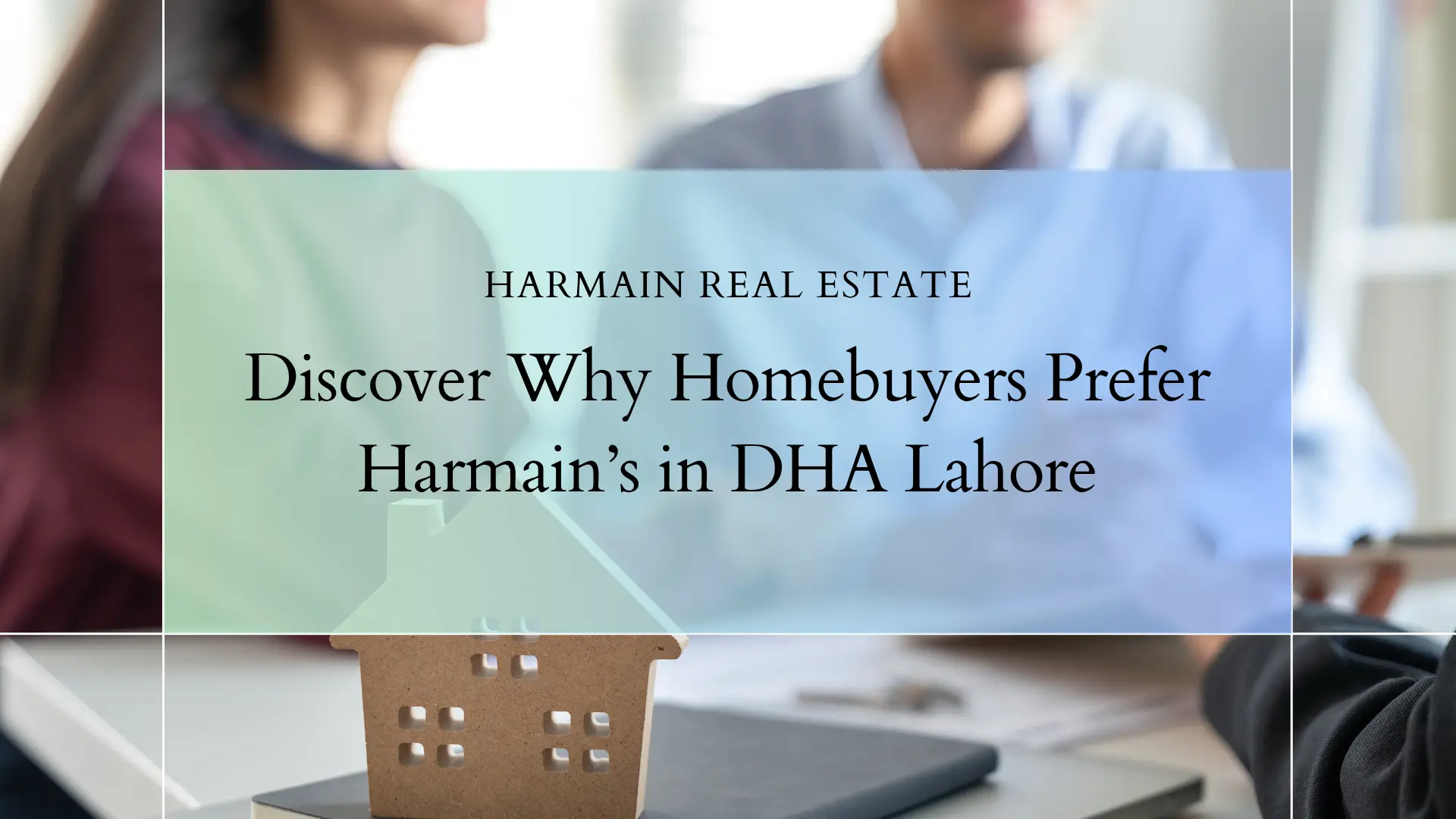 Homebuyers Prefer Harmain's in DHA Lahore