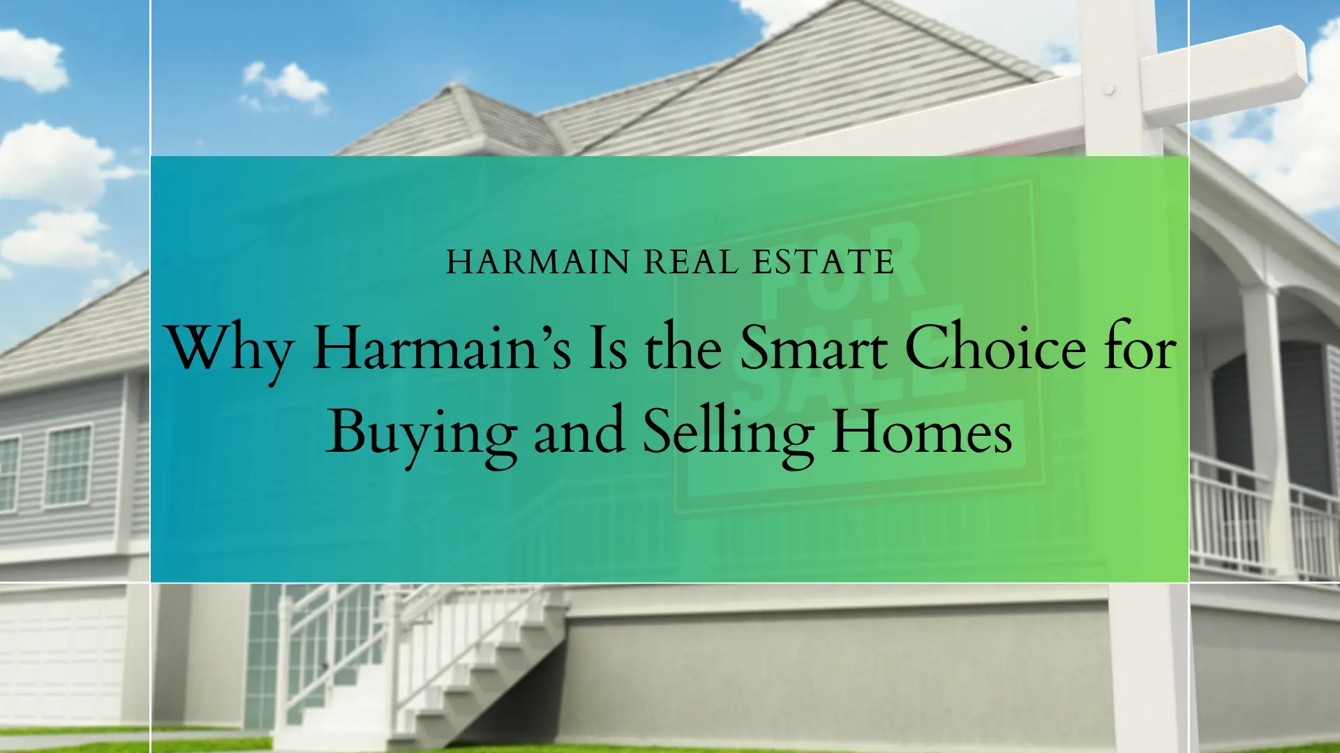 Why Harmain’s Is the Smart Choice for Buying and Selling Homes