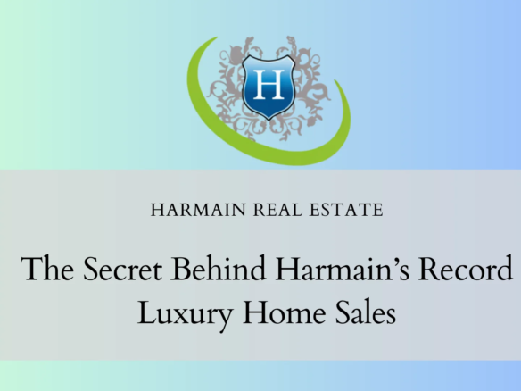 The Secret Behind Harmain's Record Luxury Home Sales