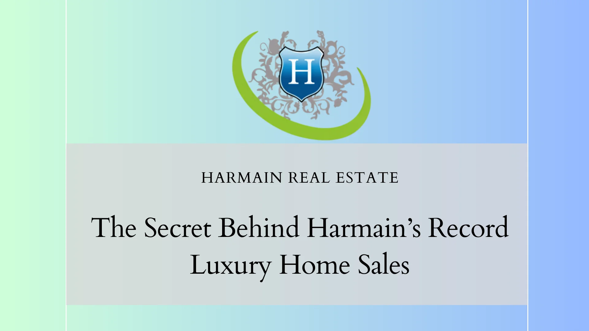 The Secret Behind Harmain's Record Luxury Home Sales