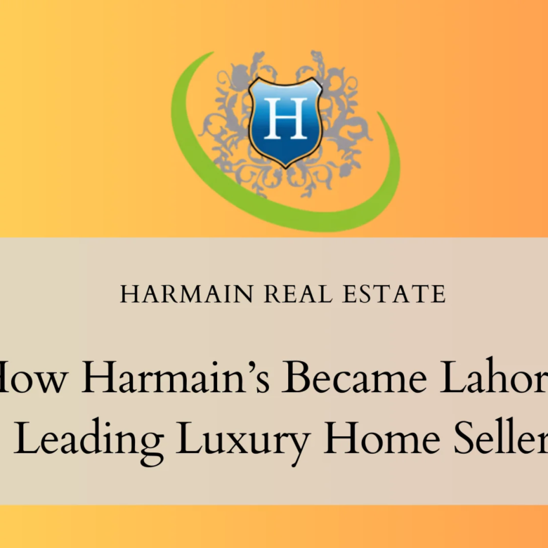 How Harmain’s Became Lahore’s Leading Luxury Home Seller