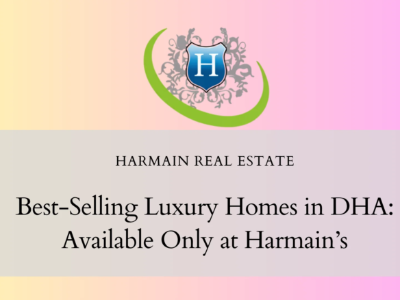 Best-Selling Luxury Homes in DHA: Available Only at Harmain