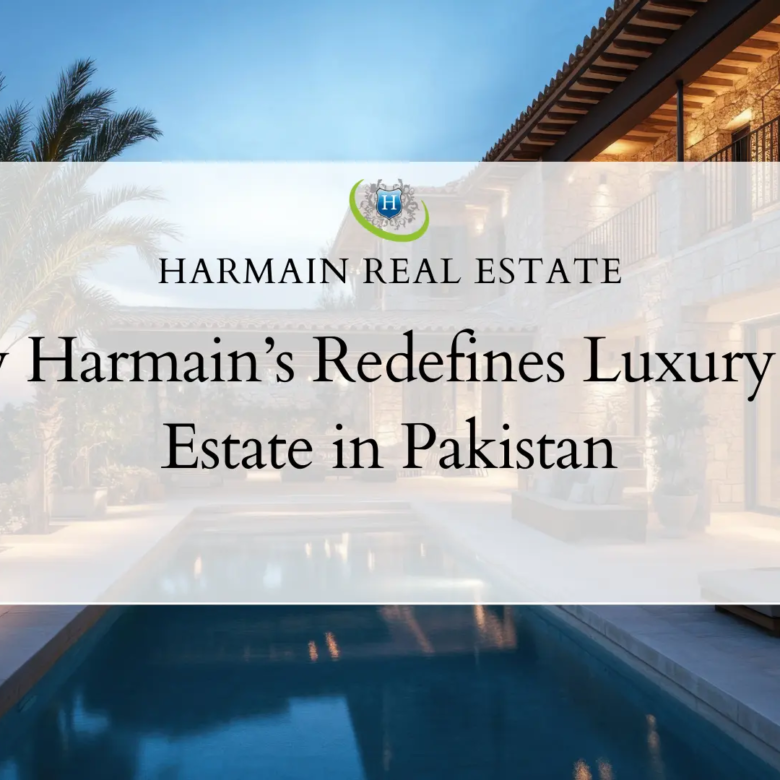How Harmain’s Redefines Luxury Real Estate in Pakistan